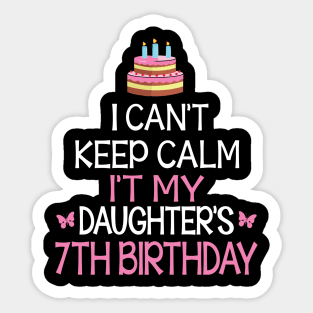 I Can't Keep Calm It's My Daughter's 7th Birthday Happy Father Mother Daddy Mommy Mama Sticker